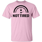 Not Tired T-Shirt CustomCat