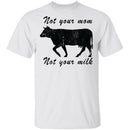Not Your Mom Not Your Milk T-Shirt CustomCat