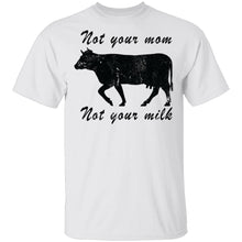 Not Your Mom Not Your Milk T-Shirt