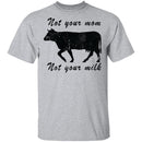 Not Your Mom Not Your Milk T-Shirt CustomCat