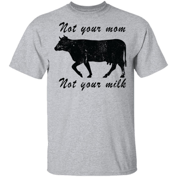 Not Your Mom Not Your Milk T-Shirt CustomCat