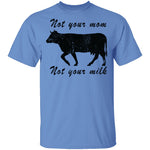 Not Your Mom Not Your Milk T-Shirt CustomCat