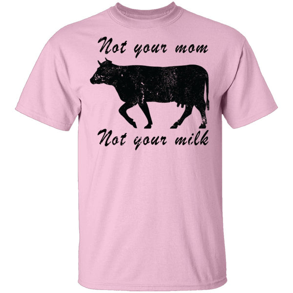 Not Your Mom Not Your Milk T-Shirt CustomCat