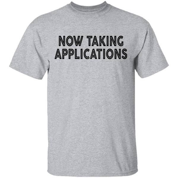 Now Taking Applications T-Shirt CustomCat