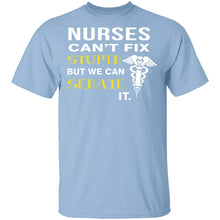 Nurses Can't Fix Stupid T-Shirt