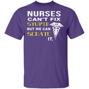 Nurses Can't Fix Stupid T-Shirt CustomCat