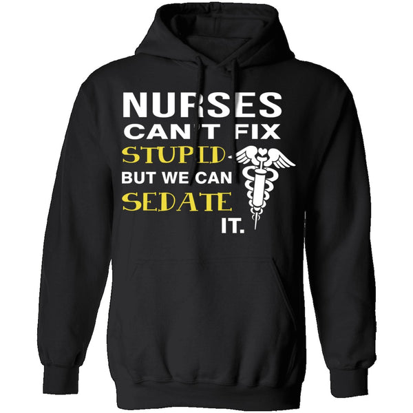 Nurses Can't Fix Stupid T-Shirt CustomCat