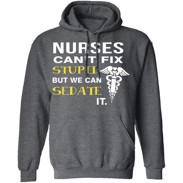 Nurses Can't Fix Stupid T-Shirt CustomCat