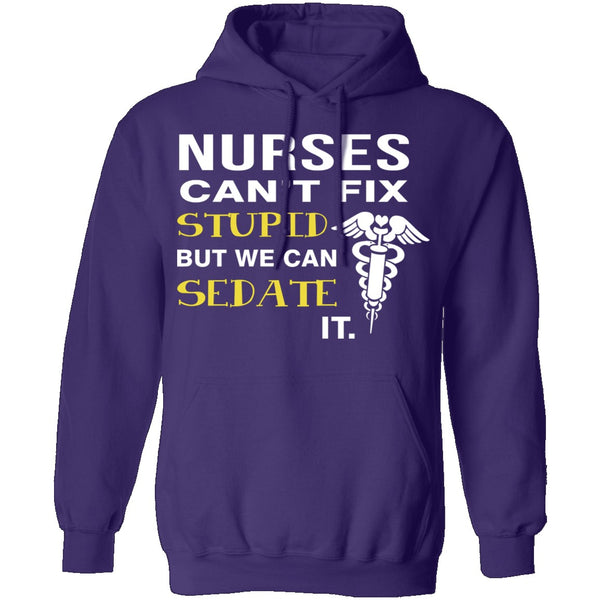 Nurses Can't Fix Stupid T-Shirt CustomCat