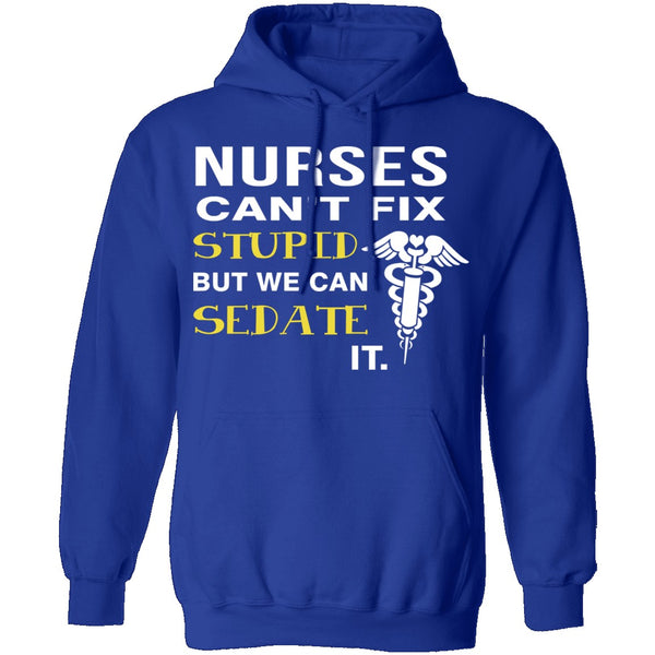 Nurses Can't Fix Stupid T-Shirt CustomCat
