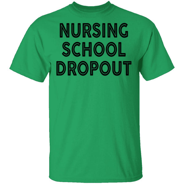 Nursing School Dropout T-Shirt CustomCat