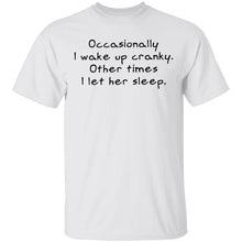 Occasionally I Wake Up Cranky I Let Her Sleep T-Shirt