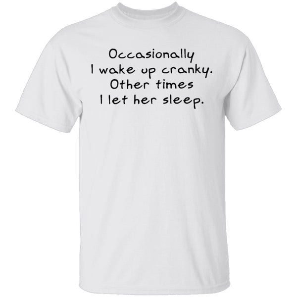 Occasionally I Wake Up Cranky I Let Her Sleep T-Shirt CustomCat
