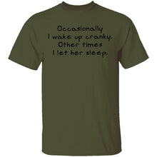 Occasionally I Wake Up Cranky I Let Her Sleep T-Shirt