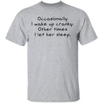 Occasionally I Wake Up Cranky I Let Her Sleep T-Shirt CustomCat