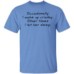 Occasionally I Wake Up Cranky I Let Her Sleep T-Shirt CustomCat