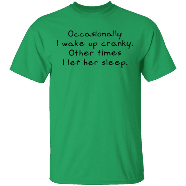 Occasionally I Wake Up Cranky I Let Her Sleep T-Shirt CustomCat