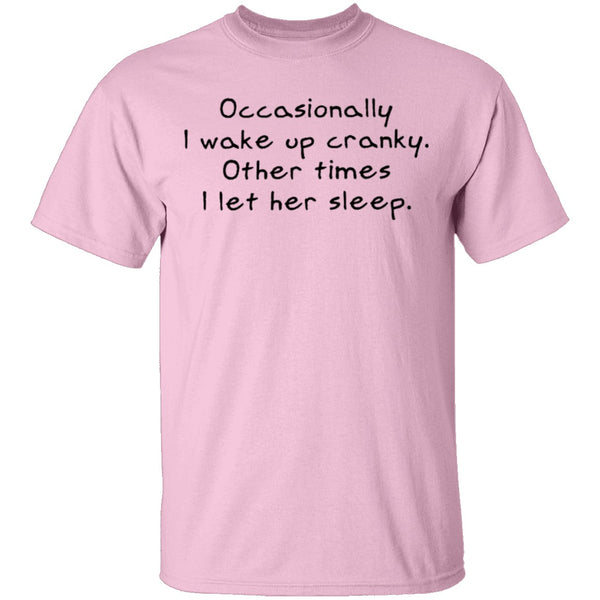 Occasionally I Wake Up Cranky I Let Her Sleep T-Shirt CustomCat