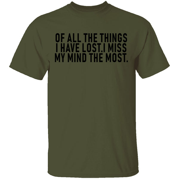 Of All The Things I Have Lost I Miss My Mind The Most T-Shirt CustomCat