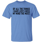 Of All The Things I Have Lost I Miss My Mind The Most T-Shirt CustomCat