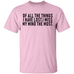 Of All The Things I Have Lost I Miss My Mind The Most T-Shirt CustomCat