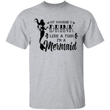Of Course I Drink Like A Fish I'm A Mermaid T-Shirt