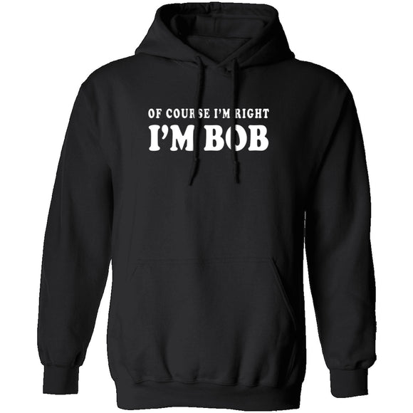 Of Course I'm Right I'm Bob T-Shirt CustomCat