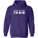Of Course I'm Right I'm Bob T-Shirt CustomCat