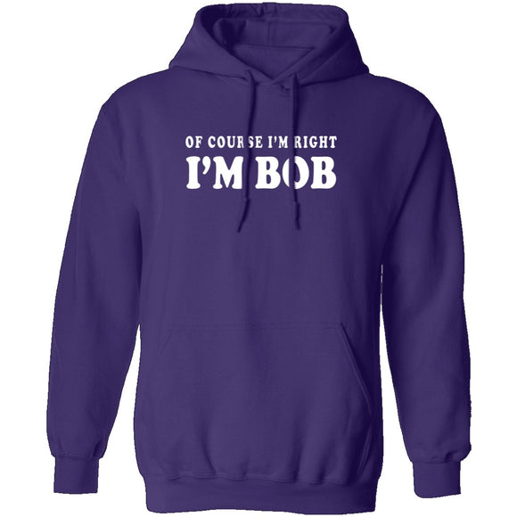 Of Course I'm Right I'm Bob T-Shirt CustomCat