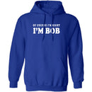Of Course I'm Right I'm Bob T-Shirt CustomCat