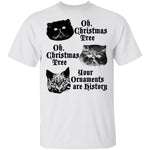 Oh Christmas Tree Your Ornaments Are History T-Shirt CustomCat