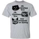Oh Christmas Tree Your Ornaments Are History T-Shirt CustomCat