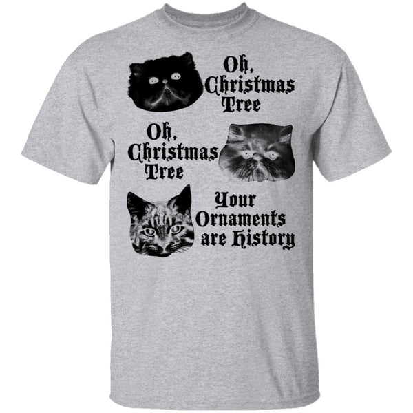 Oh Christmas Tree Your Ornaments Are History T-Shirt CustomCat
