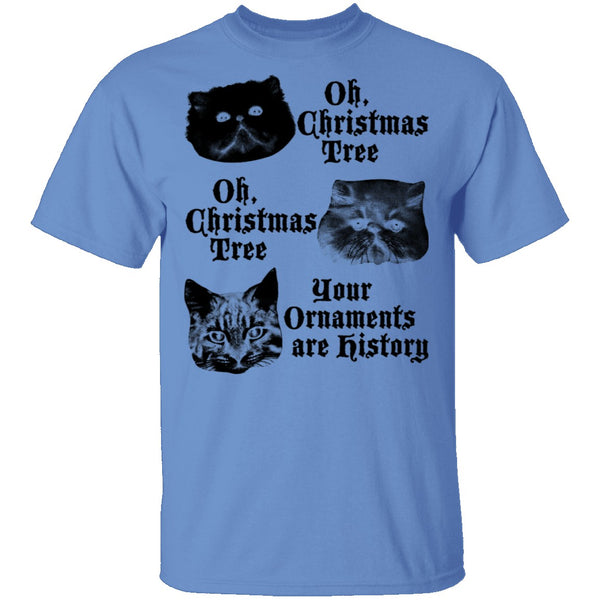 Oh Christmas Tree Your Ornaments Are History T-Shirt CustomCat