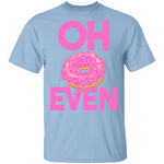 Oh Donut Even T-Shirt CustomCat