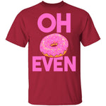 Oh Donut Even T-Shirt CustomCat