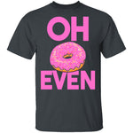Oh Donut Even T-Shirt CustomCat