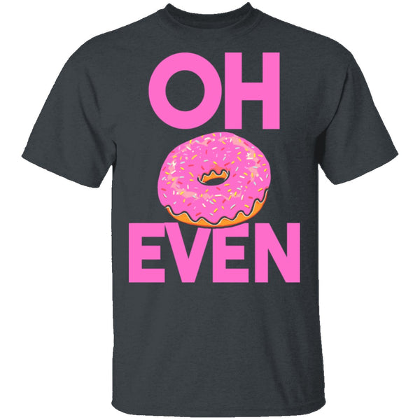 Oh Donut Even T-Shirt CustomCat