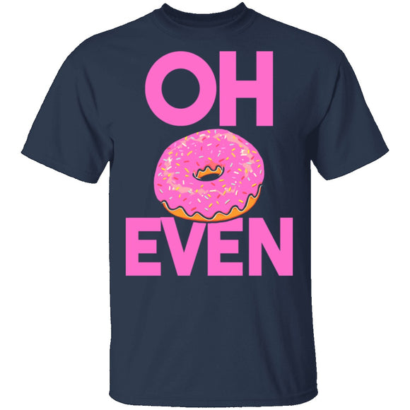 Oh Donut Even T-Shirt CustomCat