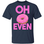 Oh Donut Even T-Shirt CustomCat