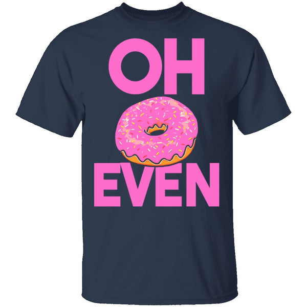 Oh Donut Even T-Shirt CustomCat