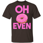 Oh Donut Even T-Shirt CustomCat