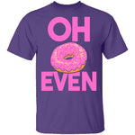 Oh Donut Even T-Shirt CustomCat