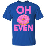 Oh Donut Even T-Shirt CustomCat