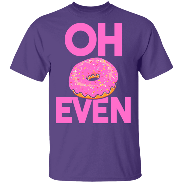 Oh Donut Even T-Shirt CustomCat