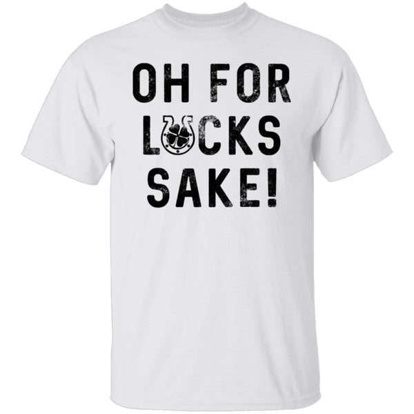 Oh For Lucks Sake T-Shirt CustomCat