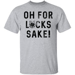 Oh For Lucks Sake T-Shirt CustomCat