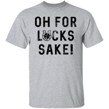 Oh For Lucks Sake T-Shirt