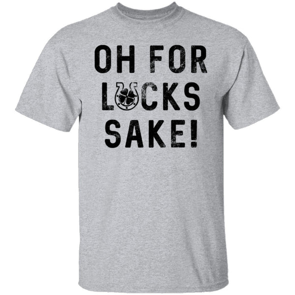 Oh For Lucks Sake T-Shirt CustomCat