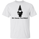 Oh Gnome You Didn't T-Shirt CustomCat